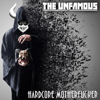 The Unfamous - Hardcore MotherFucker (Explicit)