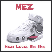 Mez - NEXT LEVEL HIP HOP