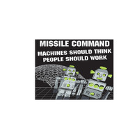 Missile Command - Machines Should Think People Should Work