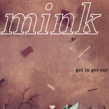 Mink - Get In Get Out