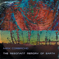 Max Corbacho - The Resonant Memory of Earth