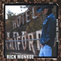 Rick Monroe - Against The Grain