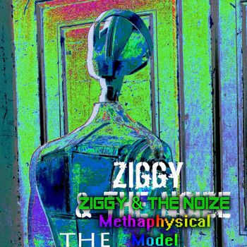 Ziggy & the Noize - Methaphysical Model 