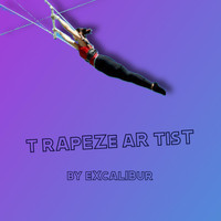 Excalibur - Trapeze Artist (Explicit)