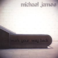 Michael James - Work Your Way Back