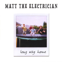 Matt the Electrician - Long Way Home