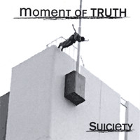 Moment of Truth - Suiciety