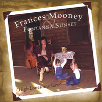 Frances Mooney & Fontanna Sunset - High Lonesome Love