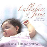 Melanie & Roger Hoffman - Lullabies of Jesus and Other Gentle Songs