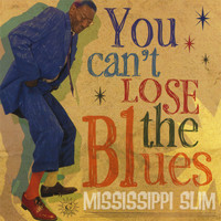 Mississippi Slim - You Can't Lose the Blues