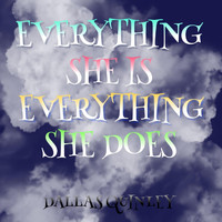 Dallas Quinley - Everything She Is, Everything She Does