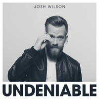 Josh Wilson - Undeniable