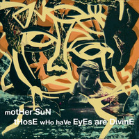 Mother Sun - Those With Eyes Are Divine