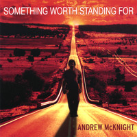 Andrew McKnight - Something Worth Standing For