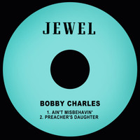 Bobby Charles - Ain't Misbehavin' / Preacher's Daughter