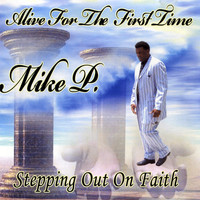 Mike P - Alive For The First Time