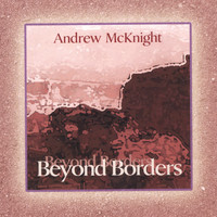 Andrew McKnight - Beyond Borders