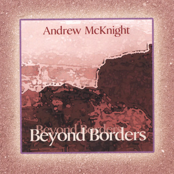Andrew McKnight - Beyond Borders