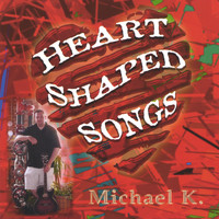 Michael K. - Heart Shaped Songs