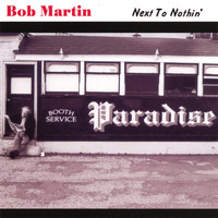 Bob Martin - Next To Nothin