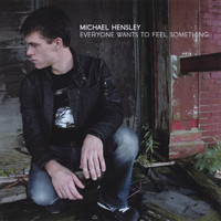 Michael Hensley - Everyone Wants to Feel Something