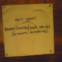 Matt Woods - Broken Strings & Beer Specials