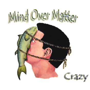 Mind Over Matter - Crazy