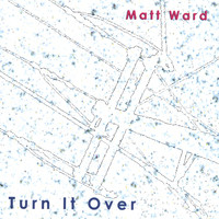 Matt Ward - Turn It Over