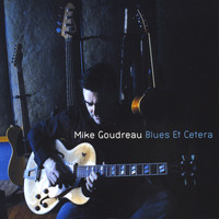 Mike Goudreau - Blues Et Cetera