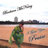 Barbara McNairy - I Give You Praise