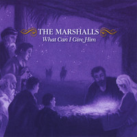The Marshalls - What Can I Give Him