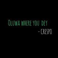 Crespo - Oluwa Where You Dey?