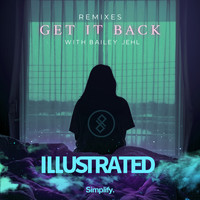 Illustrated - Get It Back (Remixes) (feat. Bailey Jehl)