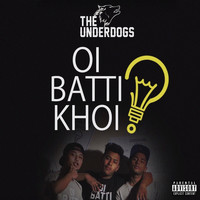 The Underdogs - Oi Batti Khoi (Explicit)