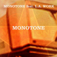 Monotone feat. L.A. Work - Monotone