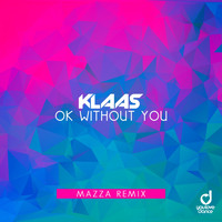 Klaas - Ok Without You (Mazza Remix)