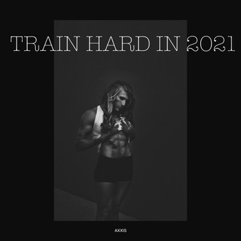 Various Artists - Train Hard in 2021