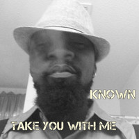 Known / Known - Take You with Me