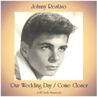 Johnny Restivo - Our Wedding Day / Come Closer (All Tracks Remastered)