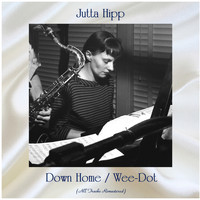 Jutta Hipp - Down Home / Wee-Dot (All Tracks Remastered)