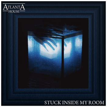 Atlanta House / - Stuck Inside My Room