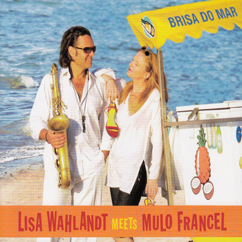 Lisa Wahlandt Meets Mulo Francel - Brisa do Mar