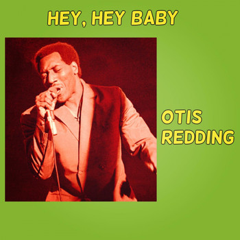 Otis Redding - Hey, Hey Baby