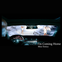 Miss Tonica / - I'm Coming Home