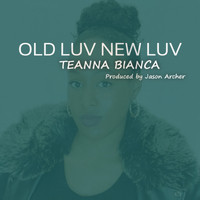 Teanna Bianca / - Old Luv New Luv