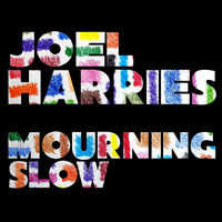 Joel Harries / - Mourning Slow