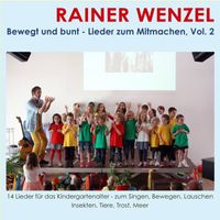Rainer Wenzel - Bewegt und bunt - Lieder zum Mitmachen, Vol. 2