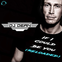 DJ Dean - If I Could Be You (Reloaded)