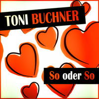 Toni Buchner - So oder so