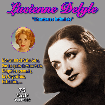 Lucienne Delyle - Lucienne delyle - "Chanteuse intimiste" - Mon amant de Saint-Jean (75 Succès - (1939-1962) [Explicit])